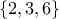 \{2,3,6\}