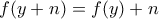 \displaystyle{f(y+n)=f(y)+n}