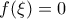 f(\xi)=0