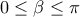 0\leq \beta \leq \pi