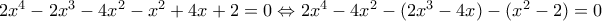 2x^4-2x^3-4x^2-x^2+4x+2=0\Leftrightarrow 2x^4-4x^2-(2x^3-4x)-(x^2-2)=0