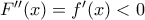 F''(x)=f'(x)<0