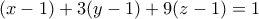 (x-1)+3(y-1)+9(z-1)=1
