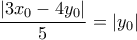 \displaystyle{\frac{{|3{x_0} - 4{y_0}|}}{5} = |{y_0}|}