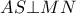 AS \bot MN