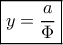 \boxed{y=\frac{a}{\Phi}}