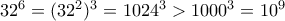 32^6=(32^2)^3=1024^3>1000^3=10^9
