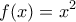 \displaystyle{f(x) = x^2 }