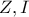 \displaystyle{Z , I}