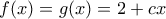f(x)=g(x)=2+cx