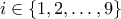 i \in \{1,2, \ldots, 9 \}