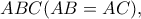 ABC (AB=AC),