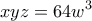 \displaystyle{xyz=64w^3}