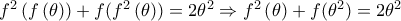 {{f}^{2}}\left( f\left( \theta  \right) \right)+f({{f}^{2}}\left( \theta  \right))=2{{\theta }^{2}}\Rightarrow {{f}^{2}}\left( \theta  \right)+f({{\theta }^{2}})=2{{\theta }^{2}}