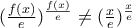 (\frac{f(x)}{e})^{\frac{f(x)}{e}} \neq(\frac{x}{e})^{\frac{x}{e}}