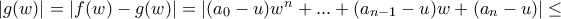 |g(w)|=|f(w)-g(w)|=|(a_0-u)w^n+...+(a_{n-1}-u)w+(a_n-u)|\leq
