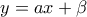 y=ax+\beta