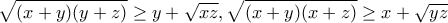 \displaystyle{\sqrt {(x + y)(y + z)}  \ge y + \sqrt {xz} ,\sqrt {(x + y)(x + z)}  \ge x + \sqrt {yz} }