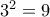 3^2=9