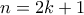 n=2k+1