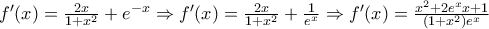 f'(x)=\frac{2x}{1+x^2}+e^{-x}\Rightarrow f'(x)=\frac{2x}{1+x^2}+\frac{1}{e^x}\Rightarrow f'(x)=\frac{x^2+2e^xx+1}{(1+x^2)e^x}