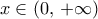 x\in\left({0,\,+\infty}\right)