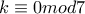 k\equiv0mod7