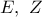 E,\ Z