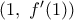 (1,\,\,{f}'(1))