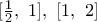 [\frac{1}{2},\,\,1],\,\,[1,\,\,2]