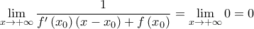 \mathop {\lim }\limits_{x \to  + \infty } \dfrac{1}{{f'\left( {{x_0}} \right)\left( {x - {x_0}} \right) + f\left( {{x_0}} \right)}} = \mathop {\lim }\limits_{x \to  + \infty } 0 = 0