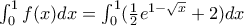 \int_{0}^{1}f(x)dx=\int_{0}^{1}(\frac{1}{2}e^{1-\sqrt{x}}+2)dx