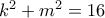k^2+m^2=16