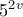 5^2^v