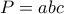 P=abc