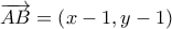 \displaystyle{\overrightarrow{AB}=\left( x-1,y-1 \right)}