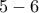 \displaystyle{5-6}