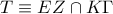 T \equiv EZ \cap K\Gamma