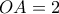 OA=2