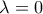 \lambda = 0