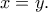x=y.
