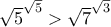 \sqrt{5}^{\sqrt{5}}>\sqrt{7}^{\sqrt{3}}