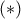 ( * )