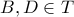 B,D \in T