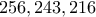 \displaystyle{256 , 243 , 216}