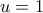 u=1