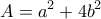 \displaystyle{A=a^{2}+4b^{2}}