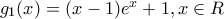 g_1(x) = (x - 1)e^x + 1, x \in R