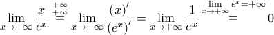 \mathop {\lim }\limits_{x \to  + \infty } \dfrac{x}{{{e^x}}}\mathop  = \limits^{\frac{{ + \infty }}{{ + \infty }}} \mathop {\lim }\limits_{x \to  + \infty } \dfrac{{{{\left( x \right)}^\prime }}}{{{{\left( {{e^x}} \right)}^\prime }}} = \mathop {\lim }\limits_{x \to  + \infty } \dfrac{1}{{{e^x}}}\mathop  = \limits^{\mathop {\lim }\limits_{x \to  + \infty } {e^x} =  + \infty } 0