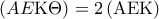 \displaystyle\left( {AE{\rm K}\Theta } \right) = 2\left( {{\rm A}{\rm E}{\rm K}} \right)